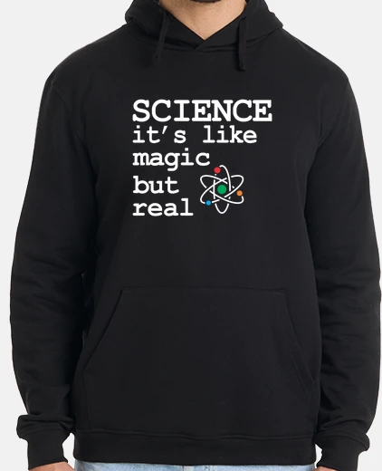 Hoodie science its like magic but real