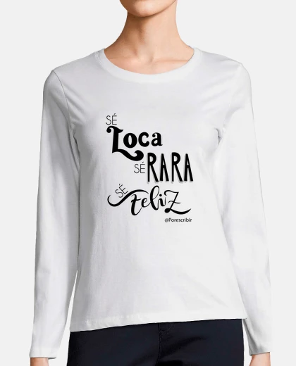 Camiseta Sé loca, sé rara, sé feliz