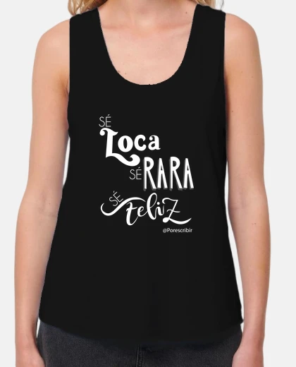 Camiseta Sé loca, sé rara, sé feliz