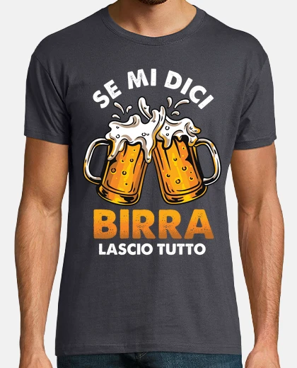 T-shirt Se Mi Dici Beer Lascio Tutto