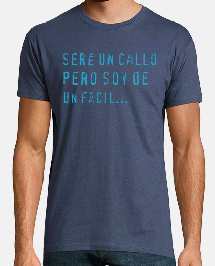 Playera Seré un callo, pero soy de un fácil...