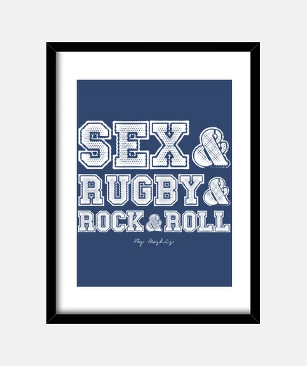 Framed sex and rugby and rock and roll