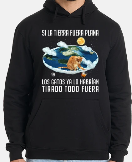 Sudadera Si la Tierra Fuera Plana Los Gatos...