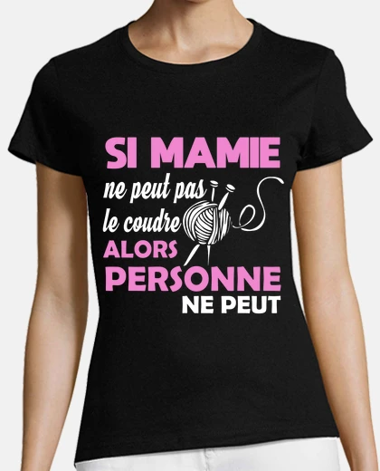 Tee-shirt Si mamie ne peut pas le coudre.