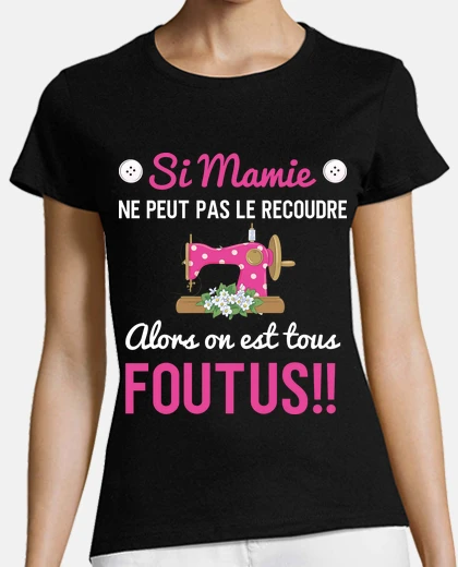 Tee-shirt Si mamie ne peut pas le recoudre alors
