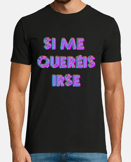 Camiseta Si me queréis irse