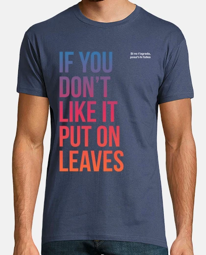 Camiseta Si no t agrada, posa t-hi fulles