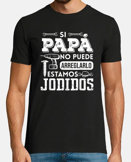 Playera Si Papá No Puede Arreglarlo Estamos Jod