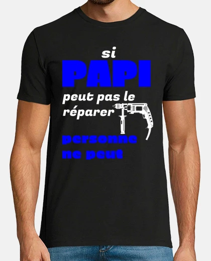 Tee-shirt si papi peut pas le réparer