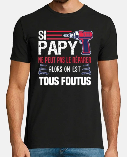 Tee-shirt Si papy ne peut pas le réparer, humour