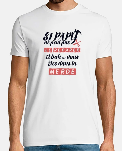 Tee-shirt Si papy peut pas réparer, vous êtes dan