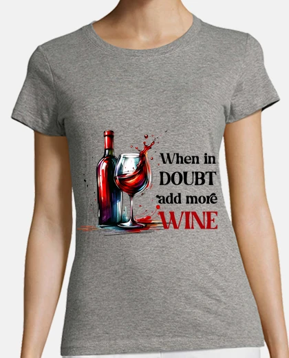 Tee-shirt si tu doutes ajoute du vin