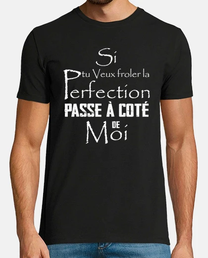 Tee-shirt Si tu Veux froler la Perfection Passe à