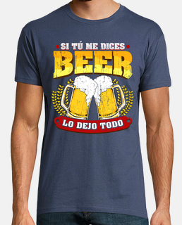 Camiseta Si Tú Me Dices Beer Regalo Cerveza Humor Alcohol