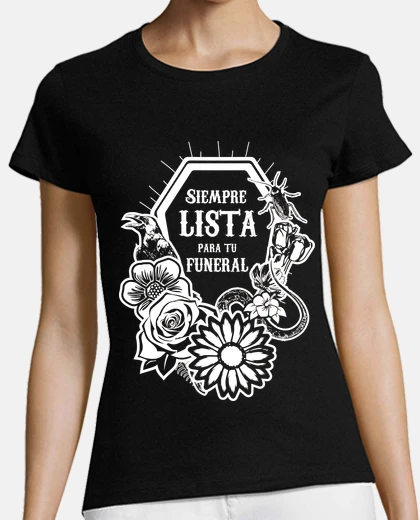 Camiseta Siempre lista para tu funeral