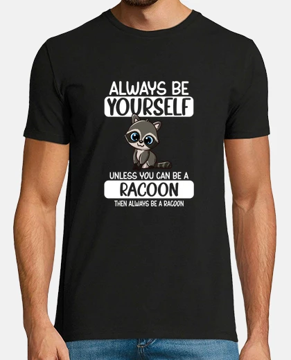 Camiseta siempre se tu mismo a menos que puedas ser un mapache
