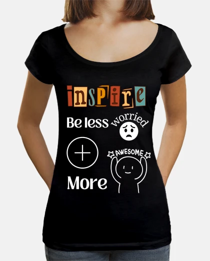 T-shirt sii meno preoccupato e più fantastico