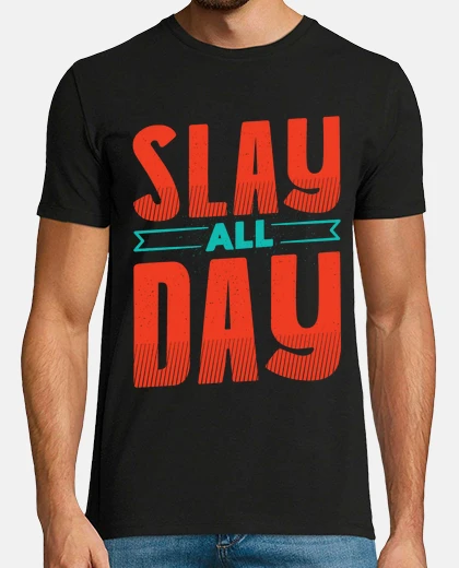 Tee-shirt slay all day ,réussit ta journée top