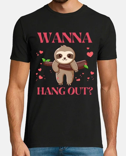 Tee-shirt SLOTH WANNA HANG OUT  FUNNY Cute SLOTH