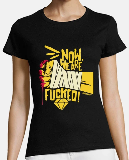 Tee-shirt snatch - maintenant, nous sommes foutus!