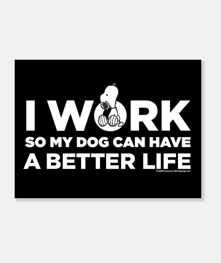 Wall Snoopy I work so my dog can have a bett