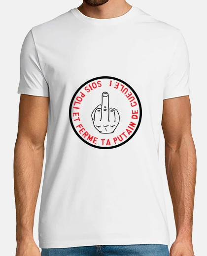 Tee-shirt Soit poli et ferme ta putain de gueule