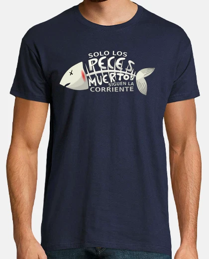 Camiseta Sólo los peces muertos siguen la corriente
