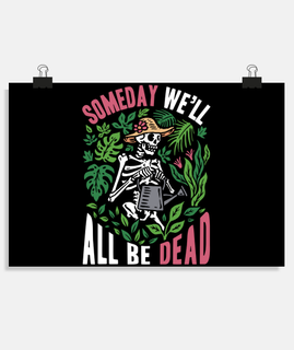 Someday Well All Be Dead Botanical