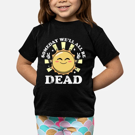 someday well all be dead funny sarcasti