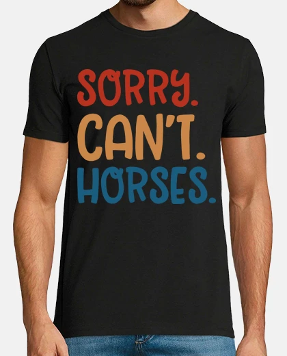 Tee-shirt sorry can t horses original gift horse