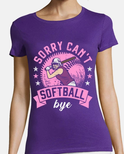 T-shirt Sorry Cant Softball Bye for Girls