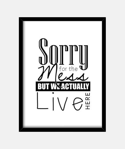 Framed sorry for the mess framed 3: 4 (30 x 40 cm)