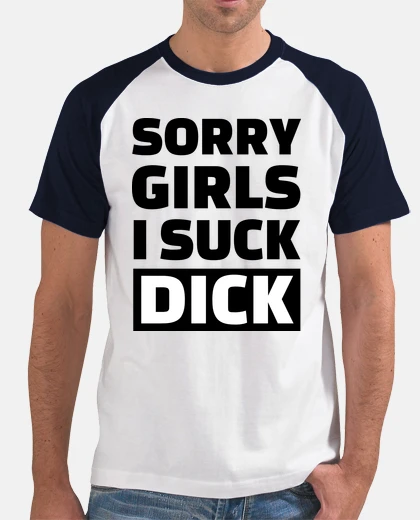 T-shirt Sorry girls I suck dick