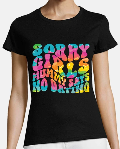 Playera sorry girls mummy says no dating
