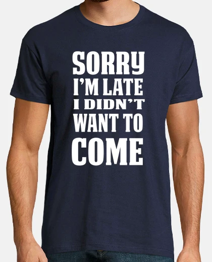 Camiseta sorry i am late