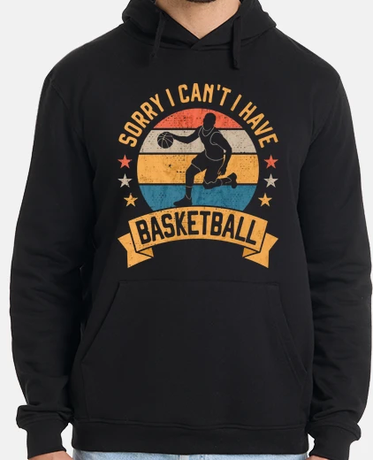 Hoodie sorry i cant i have basketball