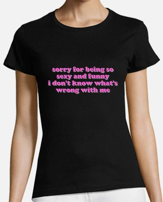 Sorry for being so sexy and funny t shirt tostadora