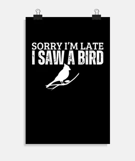Sorry Im Late I Saw A Bird Funny Bird