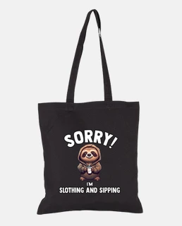 Sorry Im Slothing And Sipping Sloth