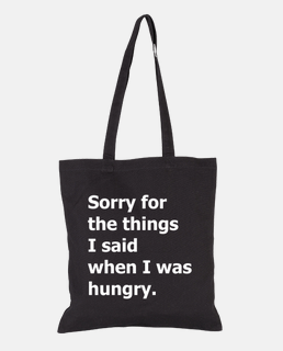 Sorry things I said when I was hungry