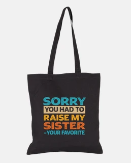 Sorry You Had to Raise My Sister Funny
