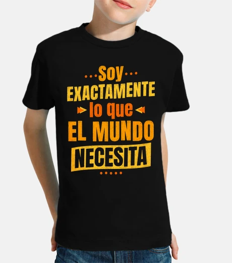 Ropa Soy exactamente lo que el mundo necesita