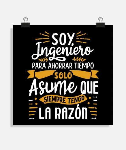 Póster Soy Ingeniero Asume Que Tengo La Razon