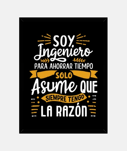 Cuadro Soy Ingeniero Asume Que Tengo La Razon