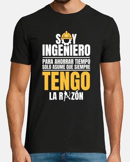 Camiseta soy ingeniero asumo que siempre tengo