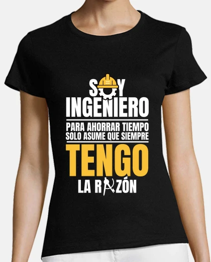 Camiseta soy ingeniero asumo que siempre tengo