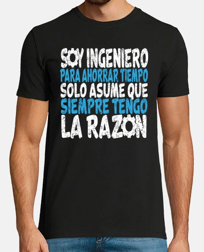 Camiseta soy ingeniero para ahorrar tiempo solo asume que siempre tengo la razón