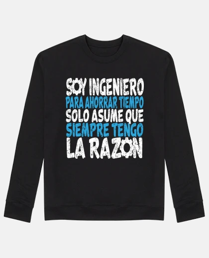 Sudadera soy ingeniero para ahorrar tiempo solo asume que siempre tengo la razón