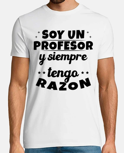 Camiseta Soy Un Profesor Siempre Razon