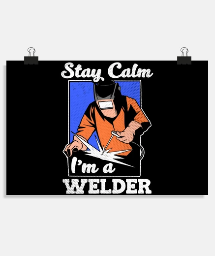 Poster Stay Calm Im a Welder Welding Laborer